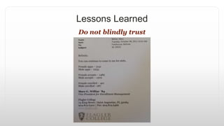 Lessons Learned
Do not blindly trust
 