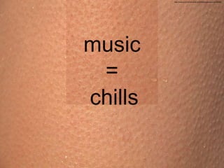 https://pixabay.com/en/skin-shell-g%C4%99sia-goosebumps-418266/
chills
music
=
 