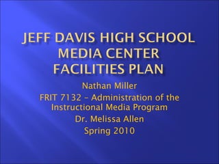 Nathan Miller FRIT 7132 – Administration of the Instructional Media Program Dr. Melissa Allen Spring 2010 