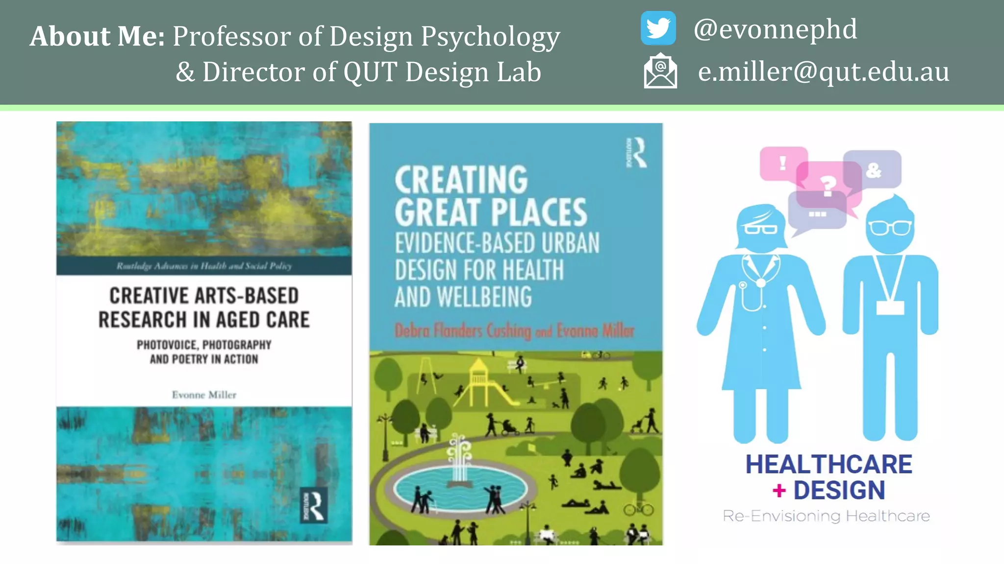 About Me: Professor of Design Psychology
& Director of QUT Design Lab
@evonnephd
e.miller@qut.edu.au
 
