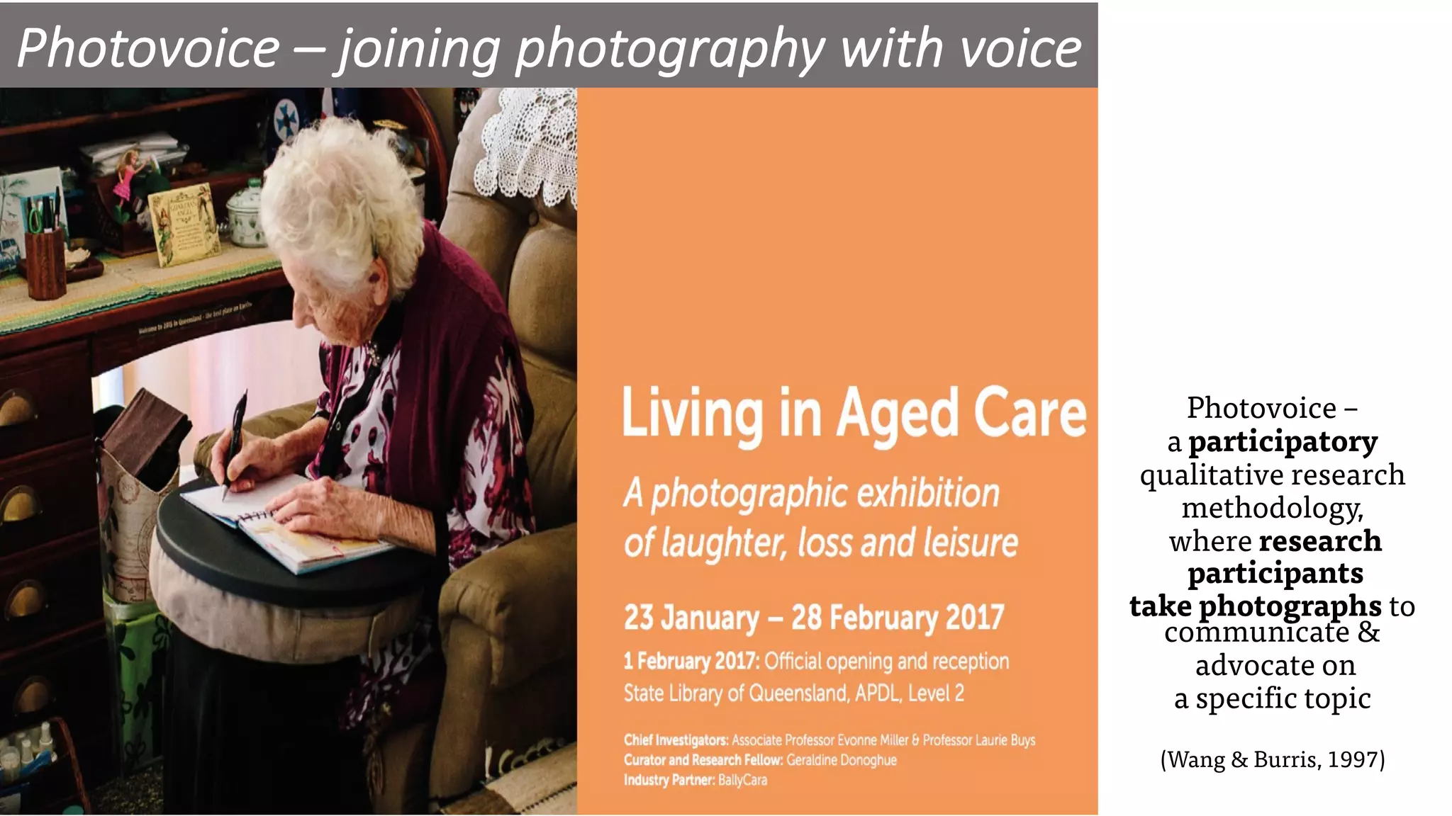 Photovoice – joining photography with voice
Photovoice –
a participatory
qualitative research
methodology,
where research
participants
take photographs to
communicate &
advocate on
a specific topic
(Wang & Burris, 1997)
 