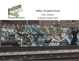 Miller Neighborhood
Gary, Indiana
Collective Impact Plan
 