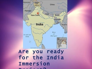 Are you ready for the India Immersion Project? 