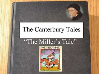 The Canterbury Tales
“The Miller’s Tale”
 