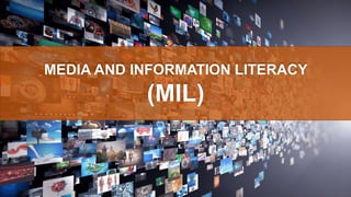 MEDIA AND INFORMATION LITERACY
(MIL)
 