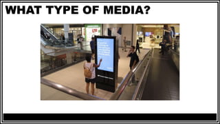 WHAT TYPE OF MEDIA?
 