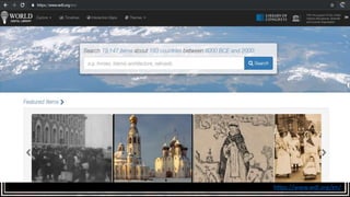 DIGITAL LIBRARY
•A digital repository, or digital collection,
is an online database of digital objects
that can include text, still images, audio,
video, or other digital media formats.
https://www.wdl.org/en/
 