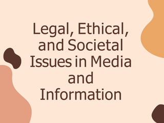 Legal, Ethical,
and Societal
Issues in Media
and
Information
 
