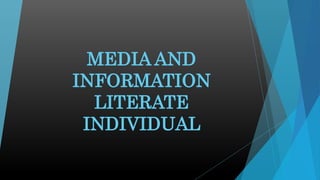 MEDIA AND
INFORMATION
LITERATE
INDIVIDUAL
 
