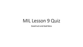 MIL Lesson 9 Quiz
Good luck and God bless
 