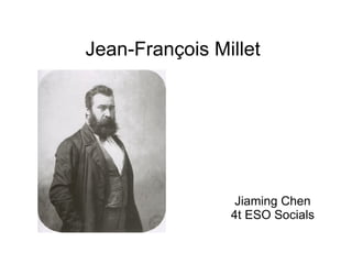 Jean-François Millet




                 Jiaming Chen
                4t ESO Socials
 