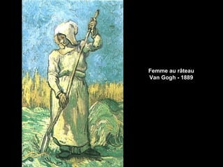 Femme au râteau
Van Gogh - 1889
 