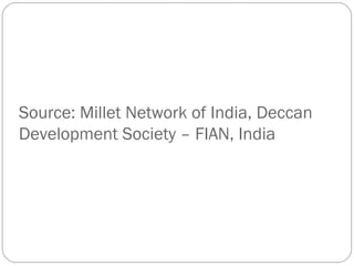 Source: Millet Network of India, Deccan
Development Society – FIAN, India
 