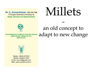 Millets
          –
  an old concept to
adapt to new change




                .
 