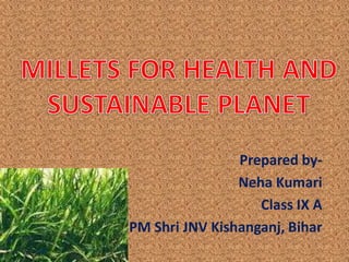 MILLETS FOR HEALTH AND SUSTAINABLE PLANET.pptx