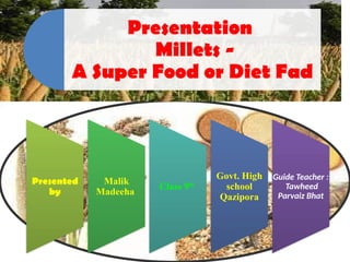Millets - A super food or Diet Fad Tawheed Parvaiz Bhat | PPTX