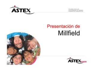 Presentación de
    Millfield
 