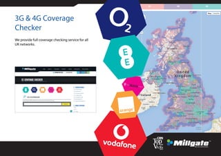 3G & 4G Coverage
Checker
We provide full coverage checking service for all
UK networks.
 