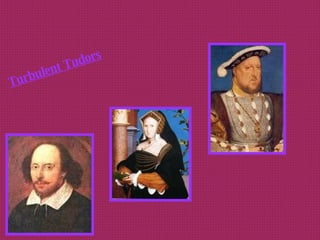 Turbulent Tudors 