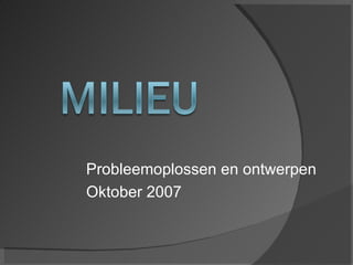 Probleemoplossen en ontwerpen
Oktober 2007