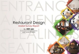 By: Milli Jain
Commercial Design Diploma
NSQF Level 6 Of NSDC
Restaurant Design
Market Survey Report
 
