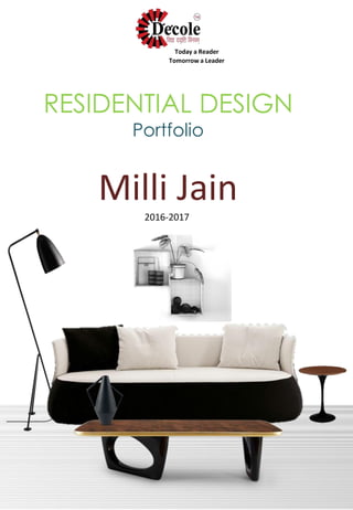 RESIDENTIAL DESIGN
Portfolio
Milli Jain
2016-2017
Today a Reader
Tomorrow a Leader
 