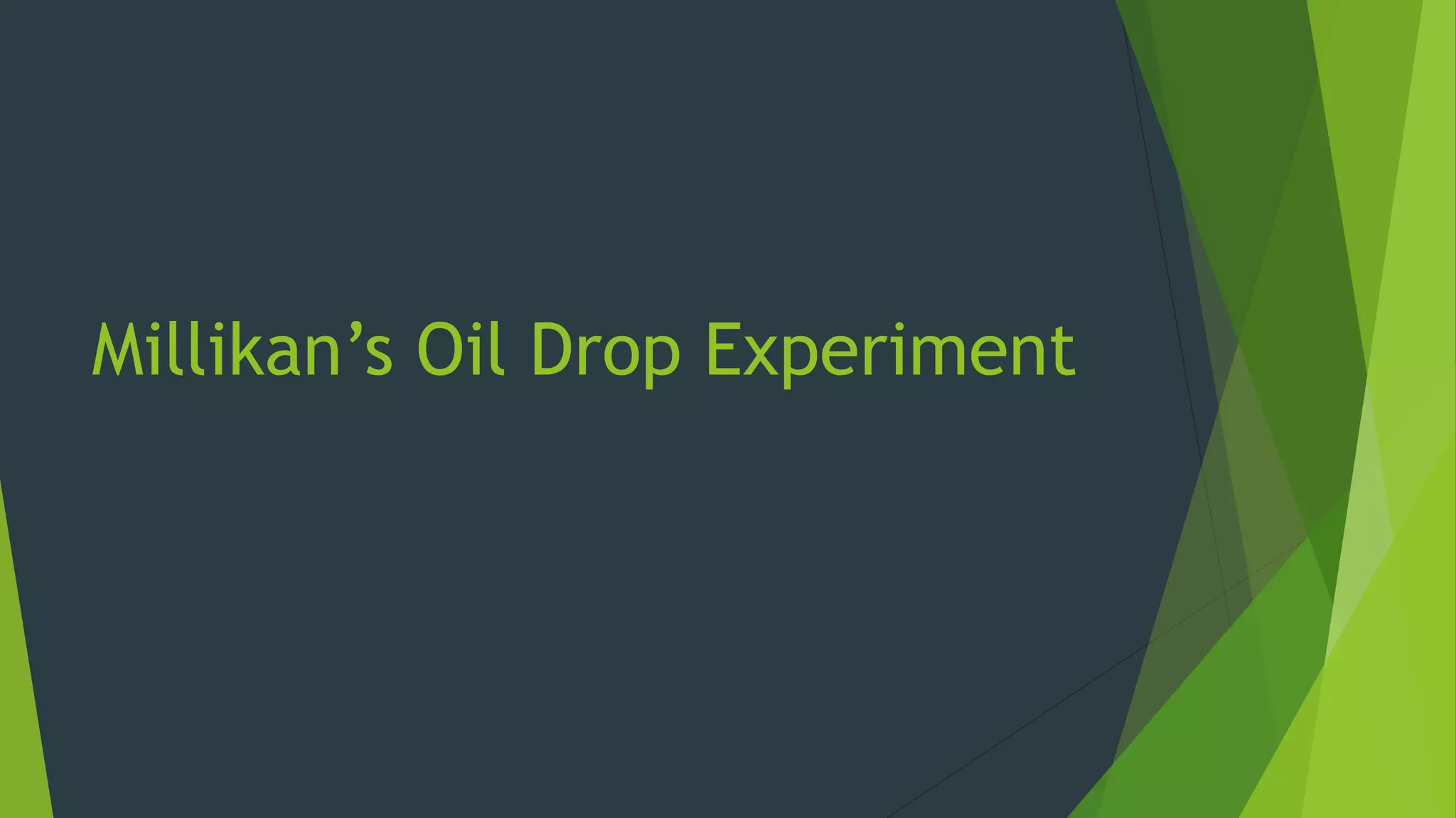 Millikan’s Oil Drop Experiment.pptx