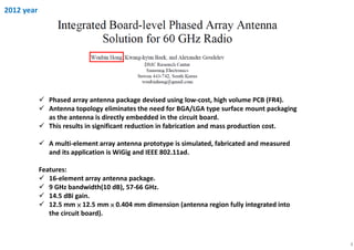 4
2012 year
Phased array antenna package devised using low-cost, high volume PCB (FR4).
Antenna topology eliminates the ne...