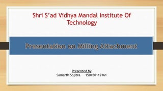 Shri S’ad Vidhya Mandal Institute Of
Technology
Presented by
Samarth Sojitra 150450119161
 
