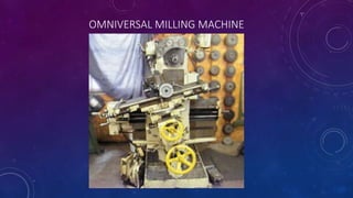 OMNIVERSAL MILLING MACHINE
 