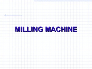 MILLING MACHINEMILLING MACHINE
 