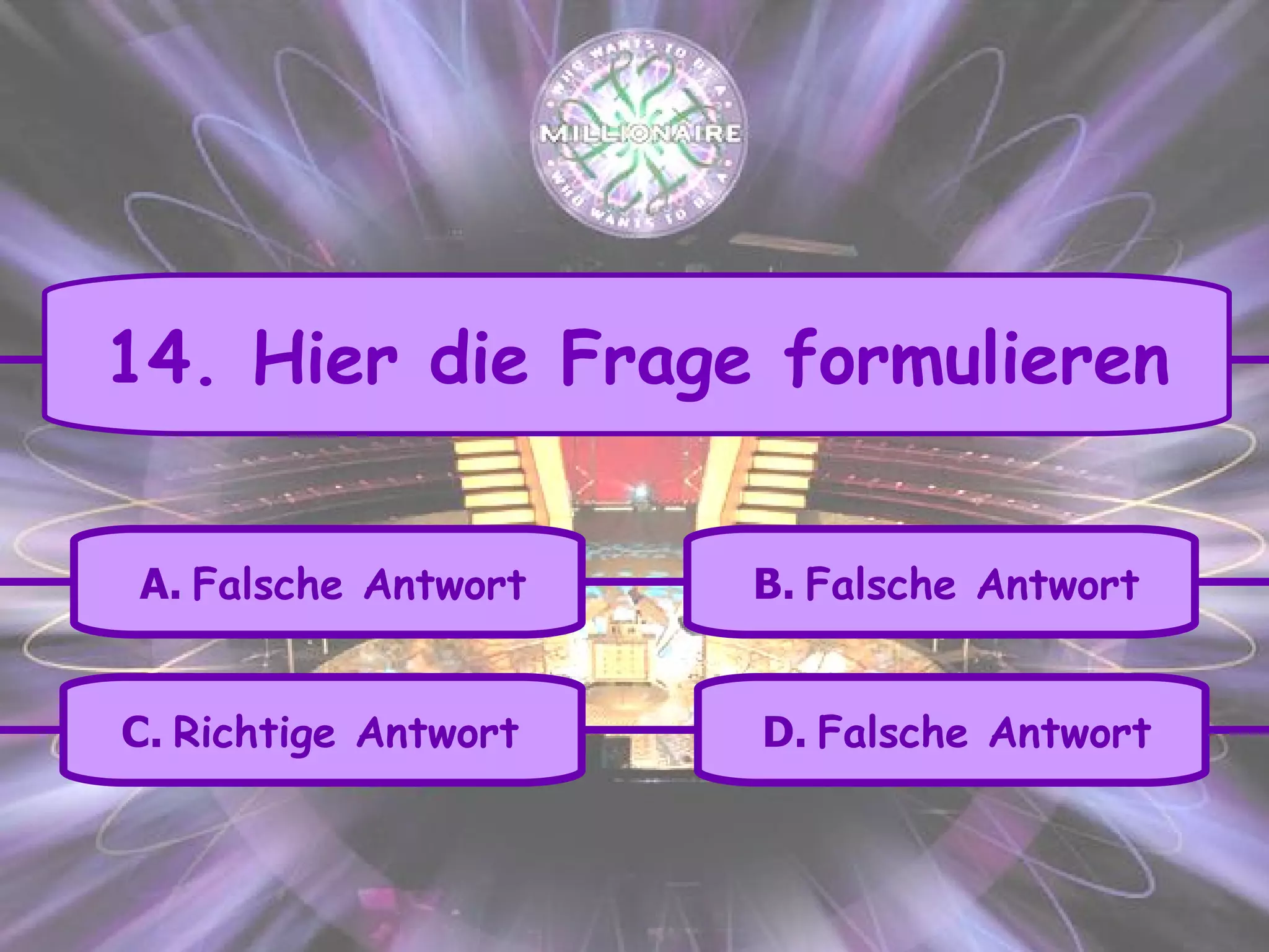 C.   Richtige Antwort   A.   Falsche Antwort D.   Falsche Antwort B.   Falsche Antwort 14. Hier die Frage formulieren 