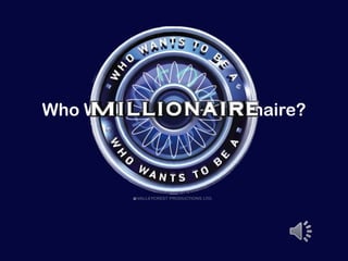 Who Wants To Be A Millionaire?

           Ernesto Garcia
 