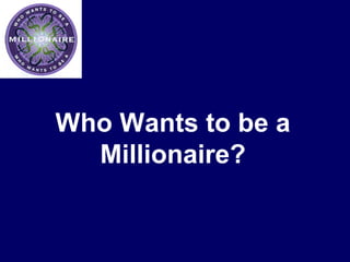 © A Smith




            Who Wants to be a
              Millionaire?
 