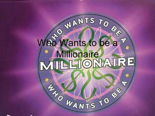 Who Wants to be a
   Millionaire
 