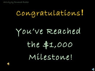 © Mark E. Damon - All Rights Reserved
You’ve Reached
the $1,000
Milestone!
Congratulations!
Activity by Fernando Braña
 