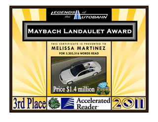 Maybach Landaulet Award
     THIS CERTIFICATE IS PRESENTED TO

     MELISSA MARTINEZ
         FOR 3,203,516 WORDS READ
 
