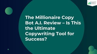 The Millionaire Copy
Bot A.I. Review – Is This
the Ultimate
Copywriting Tool for
Success?
 