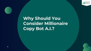 Why Should You
Consider Millionaire
Copy Bot A.I.?
 