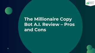 The Millionaire Copy
Bot A.I. Review – Pros
and Cons
 