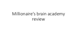 Millionaire's brain academy
review
 