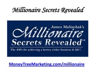 Millionaire Secrets Revealed MoneyTreeMarketing.com/millionaire 