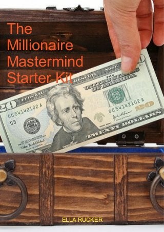 ELLA RUCKER
The
Millionaire
Mastermind
Starter Kit
 