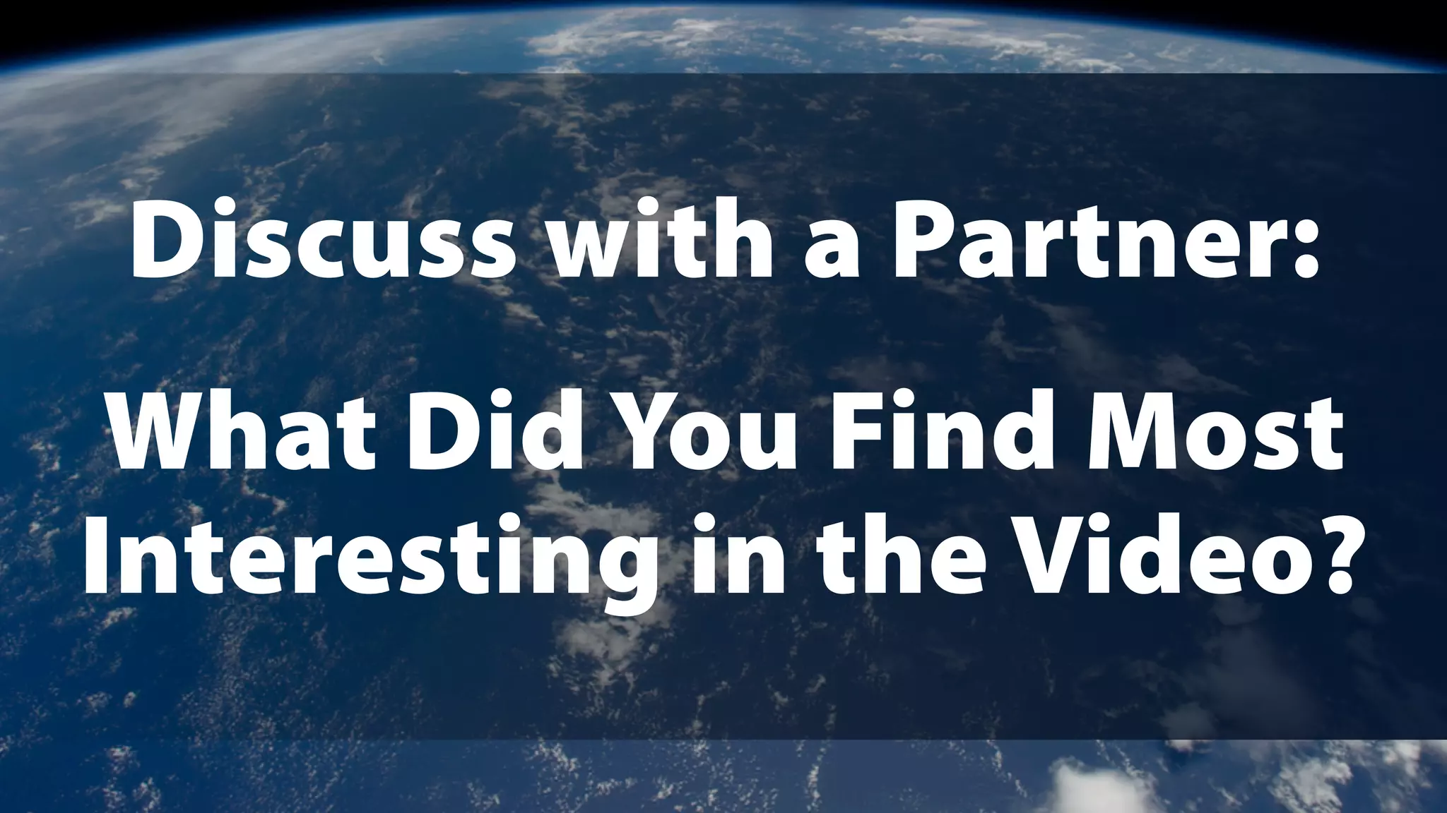 Discuss with a Partner:
What Did You Find Most
Interesting in the Video?