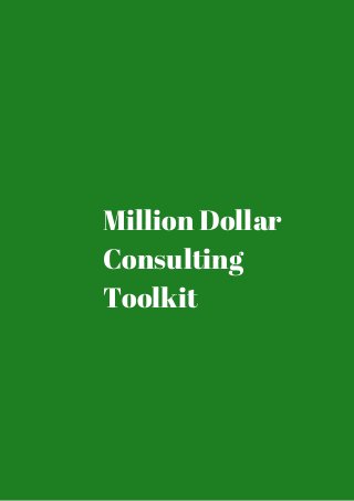 Million Dollar 
Consulting 
Toolkit 
 