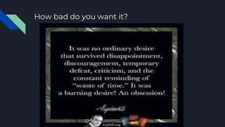 How bad do you want it?
 