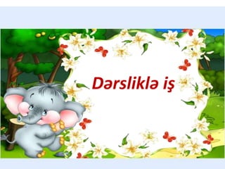 Dərsliklə iş
 