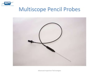 Multiscope Pencil Probes




       Advanced Inspection Technologies
 