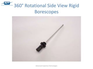 360° Rotational Side View Rigid
         Borescopes




          Advanced Inspection Technologies
 