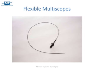 Flexible Multiscopes




     Advanced Inspection Technologies
 